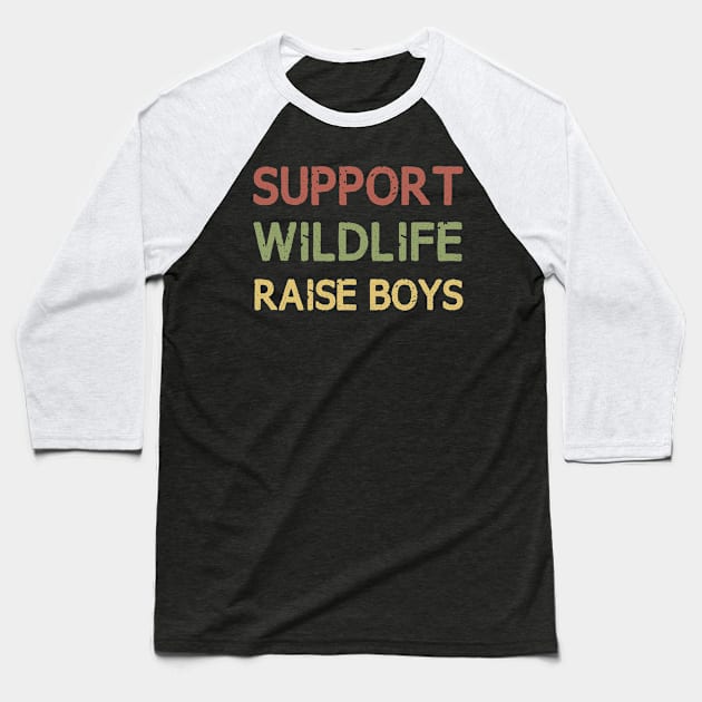 Support Wildlife Raise Boys / Funny Cute Mom Mother Mother's Day Baseball T-Shirt by First look